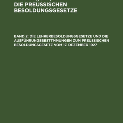 Die Lehrerbesoldungsgesetze Und Die Ausführungsbesttmmungen Zum Preußischen Besoldungsgesetz Vom 17. Dezember 1927