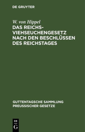 Das Reichs-Viehseuchengesetz Nach Den Beschlüssen Des Reichstages: Vom 26. Juni 1909. Ausführungsvorschriften Und Dem Preußischen Ausführungsgesetz