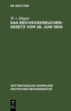 Das Reichsviehseuchengesetz Vom 26. Juni 1909: Nebst Ausführungsvorschriften Sowie Preußisches Ausführungsgesetz Vom 25. Juli 1911 Nebst Ausführungsanweisungen