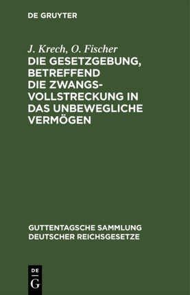 Die Gesetzgebung, Betreffend Die Zwangsvollstreckung in Das Unbewegliche Vermögen: Im Reiche Und in Preußen