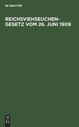 Reichsviehseuchengesetz Vom 26. Juni 1909: Mit Den Bayerischen Ausführungsbestimmungen Und Der Gemeinsatzlichen Belehrung Über Die Seuchen