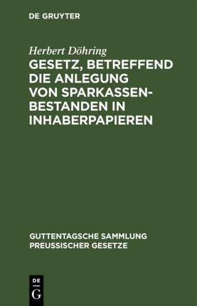 Gesetz, Betreffend Die Anlegung Von Sparkassenbestanden in Inhaberpapieren: Nebst Ausführungsverordnung Vorn 8. Mai 1913