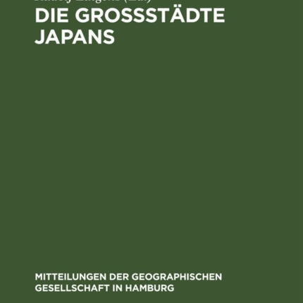Die Großstädte Japans: Festband Zum 70 Jährigen Bestehen Der Geographischen Gesellschaft in Hamburg