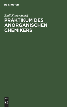 Praktikum Des Anorganischen Chemikers: Einführung in Die Anorganische Chemie Auf Experimenteller Grundlage