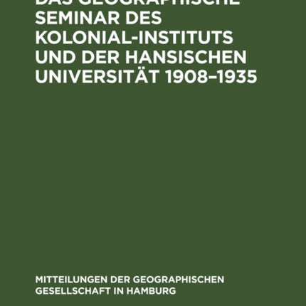 Das Geographische Seminar Des Kolonial-Instituts Und Der Hansischen Universität 1908-1935