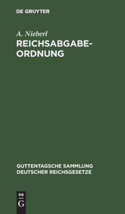 Reichsabgabeordnung: Vom 13. Dezember 1919, Nebst Einführungsverordnung Vom 18. Dezember 1919 Und Übergangsverordnung Vom 11. Oktober 1921