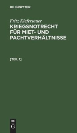 Kriegsnotrecht Für Miet Und Pachtverhältnisse: Zugleich Ergänzungsheft Zu Kiefersauer, Mietschutzrecht 6. Auflage