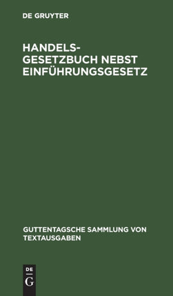 Handelsgesetzbuch Nebst Einführungsgesetz: Vom 10. Mai 1897, Unter Berücksichtigung Der Ergangenen Novellen