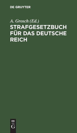 Strafgesetzbuch Für Das Deutsche Reich: Mit Nebengesetzen Und Erläuterungen, Sowie Einem Anhang Über Grundsätze Und Wichtige Bestimmungen Des Strafprozeßrechts Und Über Das Kriegsstrafrecht