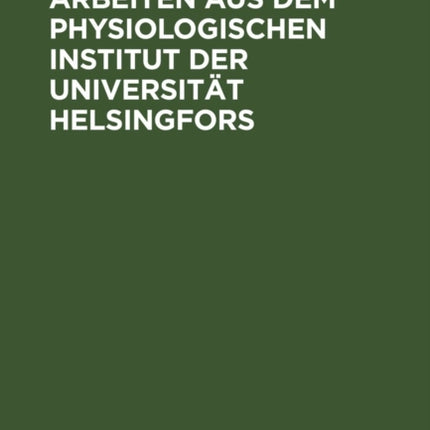Arbeiten Aus Dem Physiologischen Institut Der Universität Helsingfors