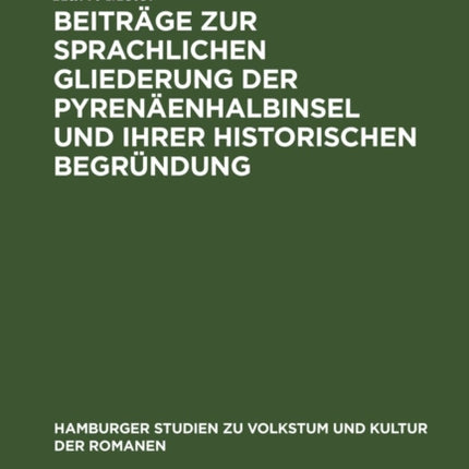Beiträge Zur Sprachlichen Gliederung Der Pyrenäenhalbinsel Und Ihrer Historischen Begründung