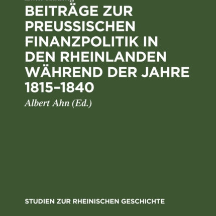 Beiträge Zur Preussischen Finanzpolitik in Den Rheinlanden Während Der Jahre 1815-1840