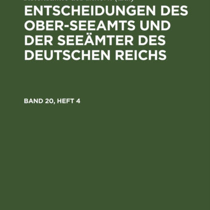 Entscheidungen Des Ober-Seeamts Und Der Seeämter Des Deutschen Reichs. Band 20, Heft 4