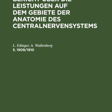 Bericht Über Die Leistungen Auf Dem Gebiete Der Anatomie Des Centralnervensystems. 5. 1909/1910