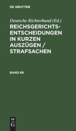 Reichsgerichts-Entscheidungen in Kurzen Auszügen / Strafsachen. Band 69