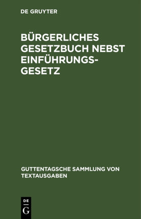 Bürgerliches Gesetzbuch Nebst Einführungsgesetz: Vom 18. August 1896 Mit Berücksichtigung Der Bis Ende Juli 1941 Ergangenen Abänderungen