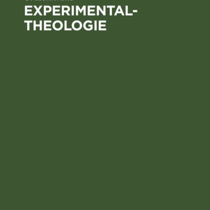 Experimental-Theologie: Behandelt Vom Standpunkte Eines Naturforschers