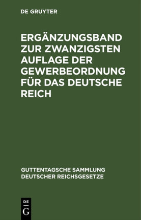 Ergänzungsband Zur Zwanzigsten Auflage Der Gewerbeordnung Für Das Deutsche Reich