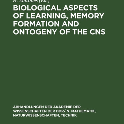 Biological Aspects of Learning, Memory Formation and Ontogeny of the CNS: Proceedings of the Fifth International Neurobiological Symposium held in Magdeburg, June 6—9, 1977, jointly with the Annual Meeting of the Problem Commission, Neuroph