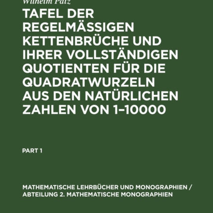Tafel Der Regelmässigen Kettenbrüche Und Ihrer Vollständigen Quotienten Für Die Quadratwurzeln Aus Den Natürlichen Zahlen Von 1-10000