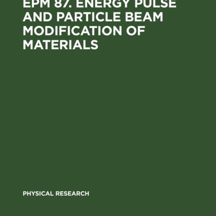 EPM 87. Energy Pulse and Particle Beam Modification of Materials: International Conference held September 7—11, 1987 Dresden, G.D.R.