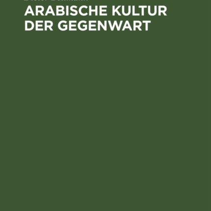 Arabische Kultur Der Gegenwart: Rückblicke, Bestandsaufnahme, Zukunftserwartungen