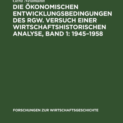Die Ökonomischen Entwicklungsbedingungen Des Rgw. Versuch Einer Wirtschaftshistorischen Analyse, Band 1: 1945-1958