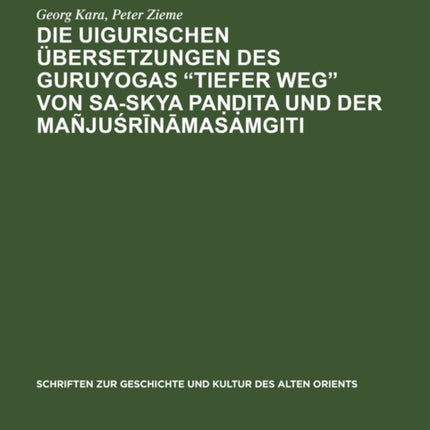 Die Uigurischen Übersetzungen Des Guruyogas Tiefer Weg Von Sa-Skya Paṇḍita Und Der Mañjuśrīnāmasamgiti