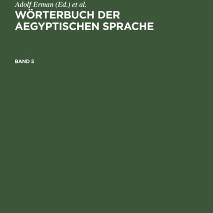 Wörterbuch Der Aegyptischen Sprache. Band 5