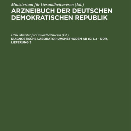 Diagnostische Laboratoriumsmethoden AB (D. L.) - Ddr, Lieferung 3: Herausgegeben Vom Minister Für Gesundheitswesen Aufgrund Des § 3 Absatz 1 Der Anordnung Über Diagnostische Laboratoriumsmethoden Vom 2. Februar 1987 (Gesetzblatt I, Seite 39