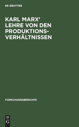Karl Marx' Lehre Von Den Produktionsverhältnissen: Referat Und Diskussionsbeiträge Des Karl-Marx-Symposiums Des Zentralinstituts Für Wirtschaftswissenschaften Der Akademie Der Wissenschaften Der Ddr Vom 11. Mai 1976