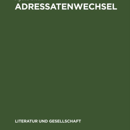 Adressatenwechsel: Literarische Kommunikation in Sowjetrußland (1917-1930)