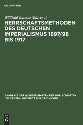 Herrschaftsmethoden Des Deutschen Imperialismus 1897/98 Bis 1917: Dokumente Zur Innen- Und Außenpolitischen Strategie Und Taktik Der Herrschenden Klassen Des Deutschen Reiches