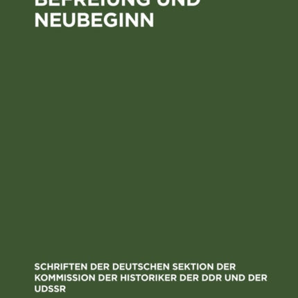 Befreiung Und Neubeginn: Zur Stellung Des 8. Mai 1945 in Der Deutschen Geschichte