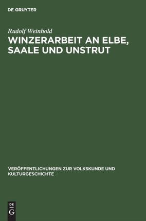 Winzerarbeit an Elbe, Saale Und Unstrut: Eine Historisch-Ethnographische Untersuchung Der Produktivkräfte Des Weinbaus Auf Dem Gebiete Der Ddr