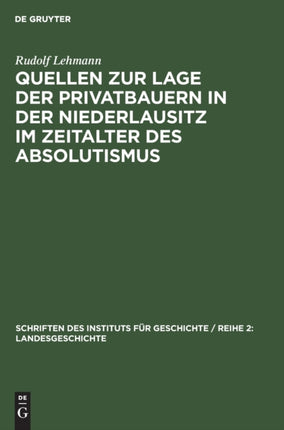 Quellen Zur Lage Der Privatbauern in Der Niederlausitz Im Zeitalter Des Absolutismus