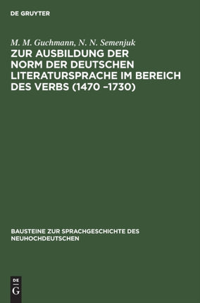 Zur Ausbildung Der Norm Der Deutschen Literatursprache ım Bereich Des Verbs (1470 -1730): Tempus Und Modus