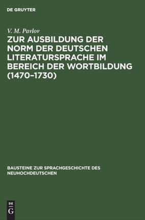 Zur Ausbildung Der Norm Der Deutschen Literatursprache Im Bereich Der Wortbildung (1470-1730): Von Der Wortgruppe Zur Substantivischen Zusammensetzung