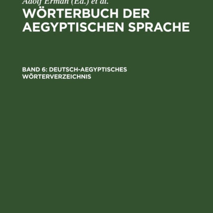 Deutsch-Aegyptisches Wörterverzeichnis: In Alphabetischer Und Sachlicher Ordnung Nebst Verzeichnissen Der Koptischen, Semitischen Und Griechischen Wörter