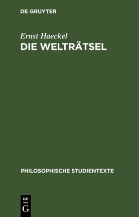 Die Welträtsel: Gemeinverständliche Studien Über Monistische Philosophie