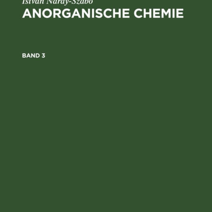 István Náray-Szabó Anorganische Chemie. Band 3