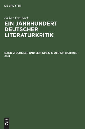 Schiller Und Sein Kreis in Der Kritik Ihrer Zeit: Die Wesentlichen Rezensionen Aus Der Periodischen Literatur Bis Zu Schillers Tod, Begleitet Von Schillers Und Seiner Freunde Äußerungen Zu Deren Gehalt. in Einzeldarstellungen Mit Einem Vorw