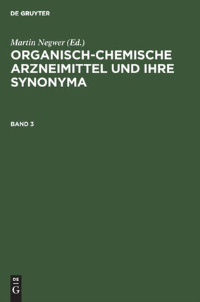 Organisch-Chemische Arzneimittel Und Ihre Synonyma. Band 3
