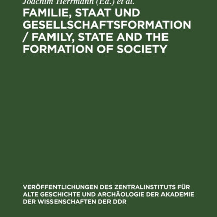 Familie, Staat und Gesellschaftsformation / Family, State and the Formation of Society: Grundprobleme vorkapitalistischer Epochen einhundert Jahre nach Friedrich Engels’ Werk „Der Ursprung der Familie, des Privateigentums und des Staats“
