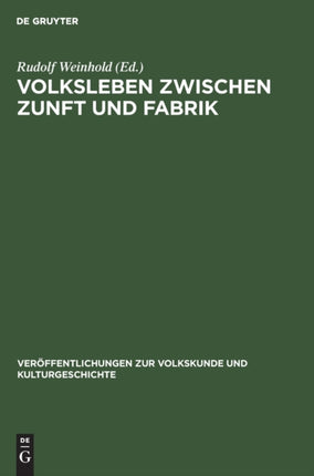 Volksleben Zwischen Zunft Und Fabrik: Studien Zu Kultur Und Lebensweise Werktätiger Klassen Und Schichten Während Des Übergangs Vom Feudalismus Zum Kapitalismus