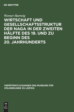 Wirtschaft Und Gesellschaftsstruktur Der Naga in Der Zweiten Hälfte Des 19. Und Zu Beginn Des 20. Jahrhunderts