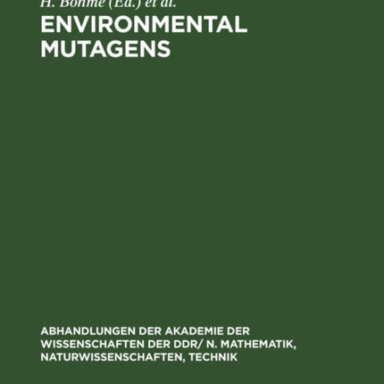 Environmental Mutagens: Proceedings of the Sixth Annual Meeting of the European Environmental Mutagen Society organized under the auspices of the Akademie der Wissenschaften der DDR by the Zentralinstitut für Genetik und Kulturpflanzenforsc
