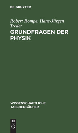 Grundfragen Der Physik: Geschichte, Gegenwart Und Zukunft Der Physikalischen Grundlagenforschung
