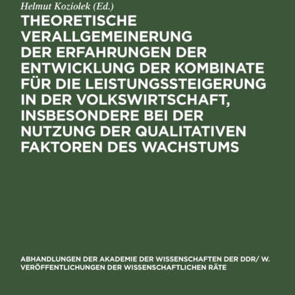 Theoretische Verallgemeinerung Der Erfahrungen Der Entwicklung Der Kombinate Für Die Leistungssteigerung in Der Volkswirtschaft, Insbesondere Bei Der Nutzung Der Qualitativen Faktoren Des Wachstums: Wirtschaftswissenschaftliche Konferenz De