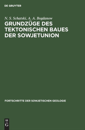 Grundzüge Des Tektonischen Baues Der Sowjetunion: Erläuterungen Zur Tektonischen Karte Der Udssr Und Der Angrenzenden Länder Im Maßstab 1: 5000000